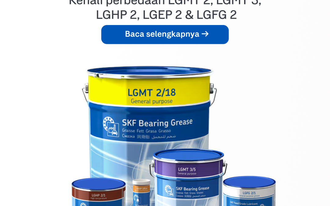 Grease SKF: Apa Perbedaan Tiap Jenisnya?