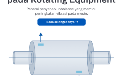 Penyebab Unbalance pada Rotating Equipment Pahami Penyebab Unbalance yang Memicu Peningkatan Vibrasi pada Mesin.