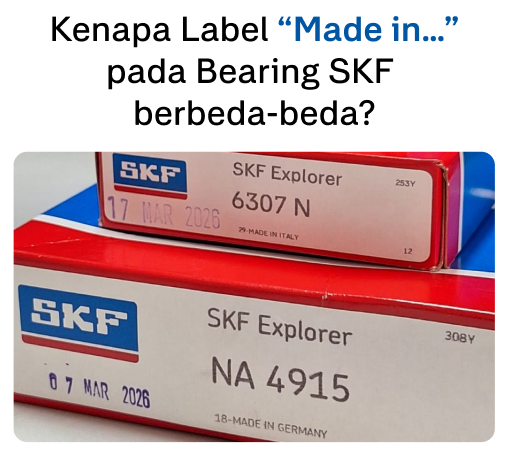 Kenapa Label “Made in…” pada Bearing SKF  berbeda-beda?